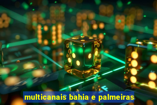 multicanais bahia e palmeiras